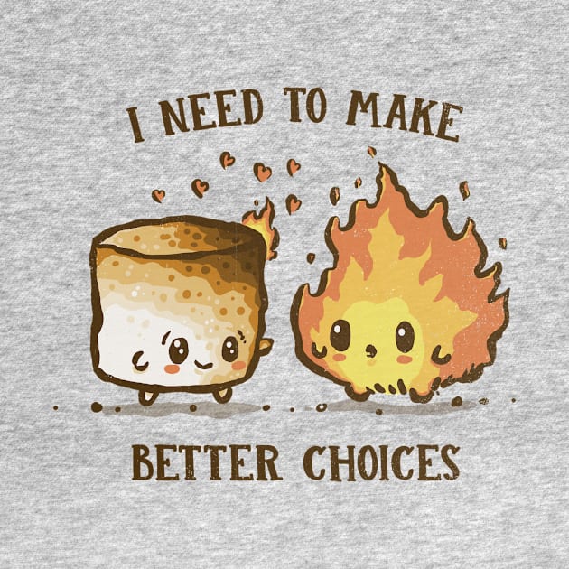 I Need To Make Better Choices by kg07_shirts